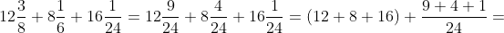 12\frac{3}{8}+8\frac{1}{6}+16\frac{1}{24}=12\frac{9}{24}+8\frac{4}{24}+16\frac{1}{24}=(12+8+16)+\frac{9+4+1}{24}=